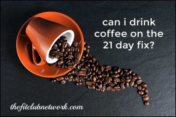 Can I drink coffee on 21 day fix? - Foodly
