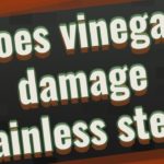 Does vinegar damage stainless steel?