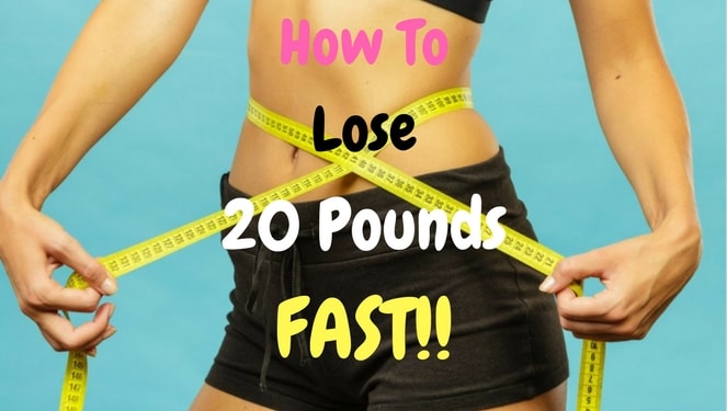 How can I drop 20 pounds fast?