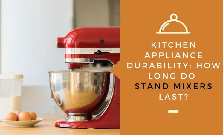 How long do stand mixers last?