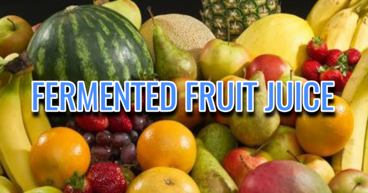 Is fermented fruit juice safe to drink?
