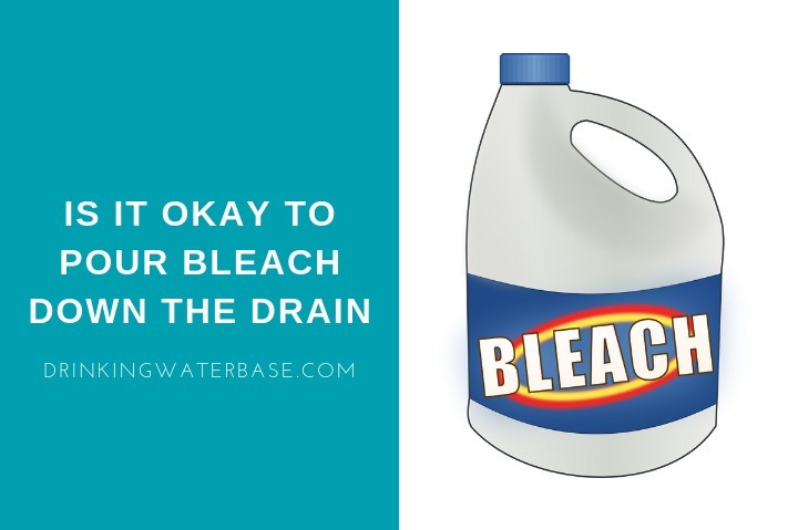 Is it OK to pour bleach down the drain?