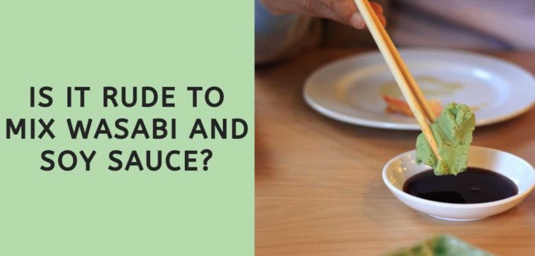 Is it rude to mix wasabi and soy sauce?