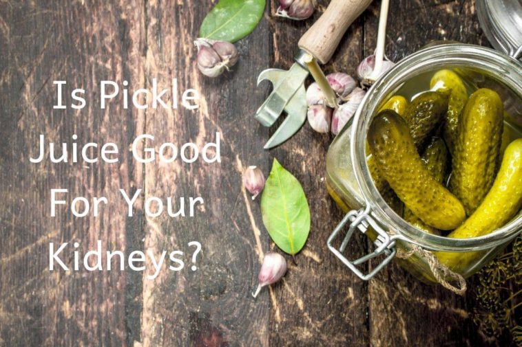 Is pickle juice good for your kidneys?