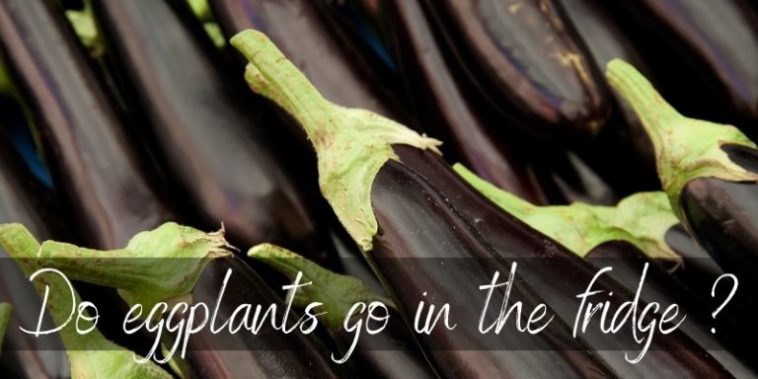 Should eggplant be refrigerated?