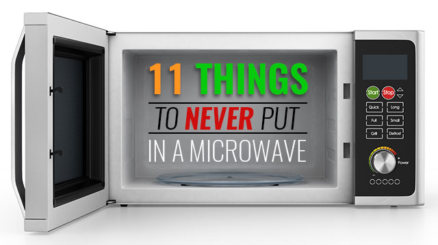 What can you not put in a microwave?