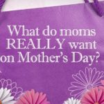 What do moms really want for Mother's Day?