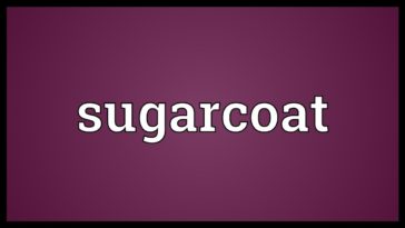 What does sugarcoat mean?
