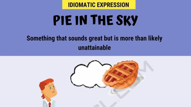 What does the idiom pie in the sky mean?