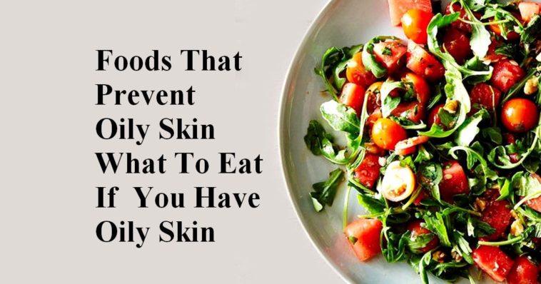 What foods reduce oily skin?