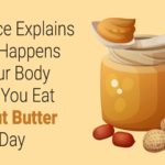 What happens if you eat peanut butter and jelly everyday?