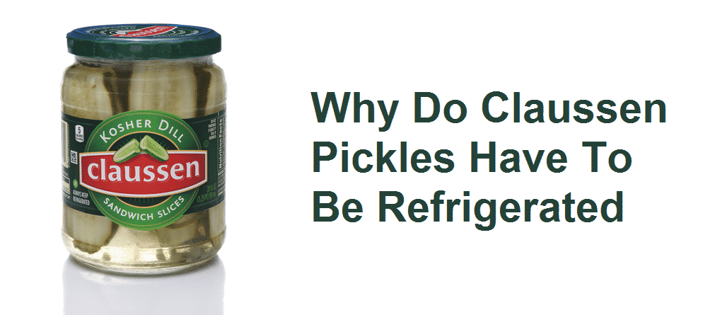 Why do Claussen pickles have to be refrigerated? - Foodly