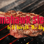 Are Tomahawk steaks worth it?