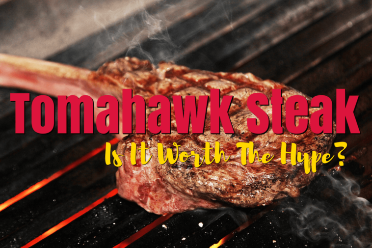 Are Tomahawk steaks worth it?
