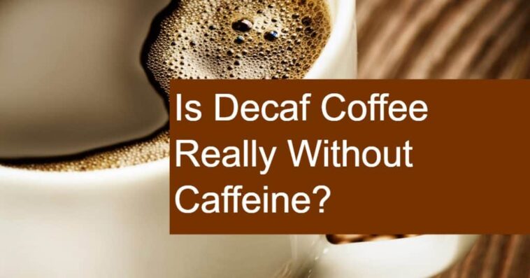 Does decaf mean no caffeine?