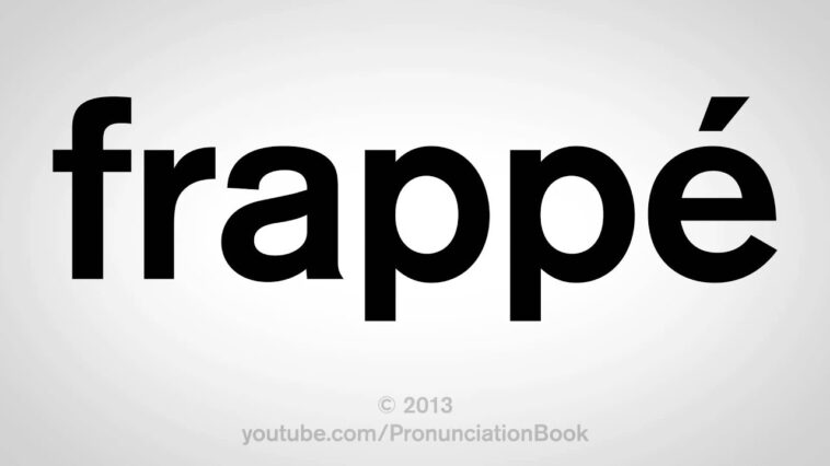 How do you pronounce the word spelled frappe?
