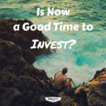 Is now a good time to invest?