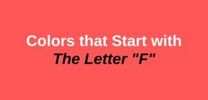 Is there a color that starts with F?