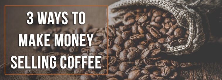 Is there money in selling coffee?