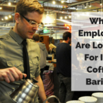 What do employers look for in a barista?