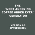 What is the most annoying coffee order?