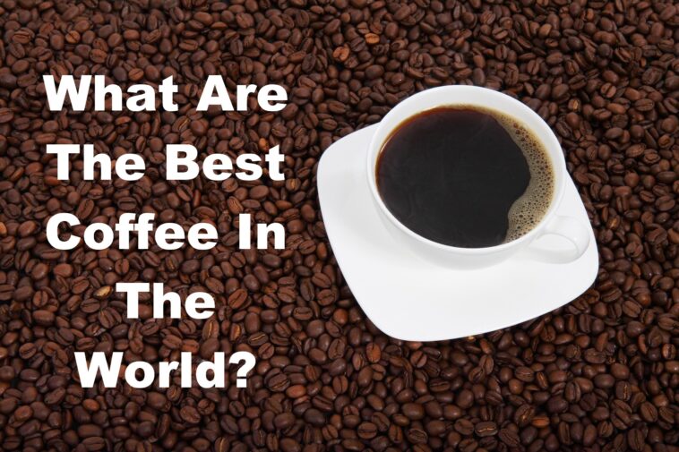 What is the number 1 coffee in the world?