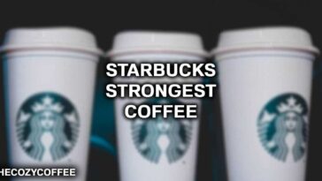 Which Starbucks blend is the strongest?