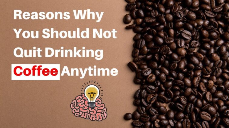 Why should I quit coffee?