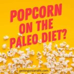Can I eat popcorn on paleo?