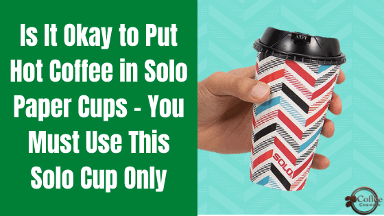Can I put hot drinks in paper cups?