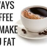 Can coffee make you fat?