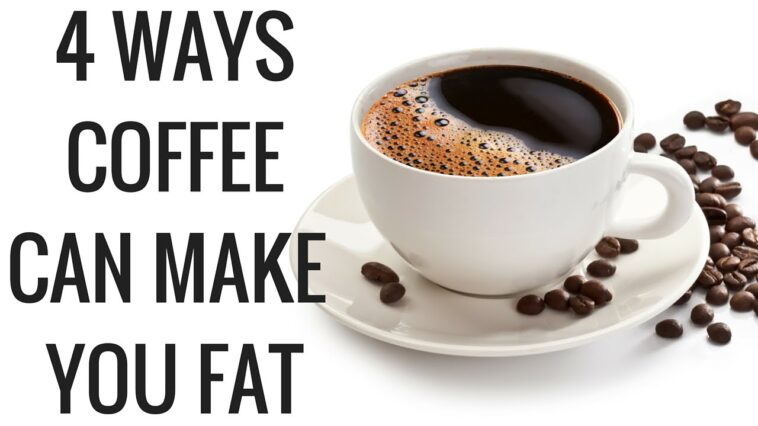 Can coffee make you fat?