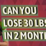 Can you lose 30lbs in a month?