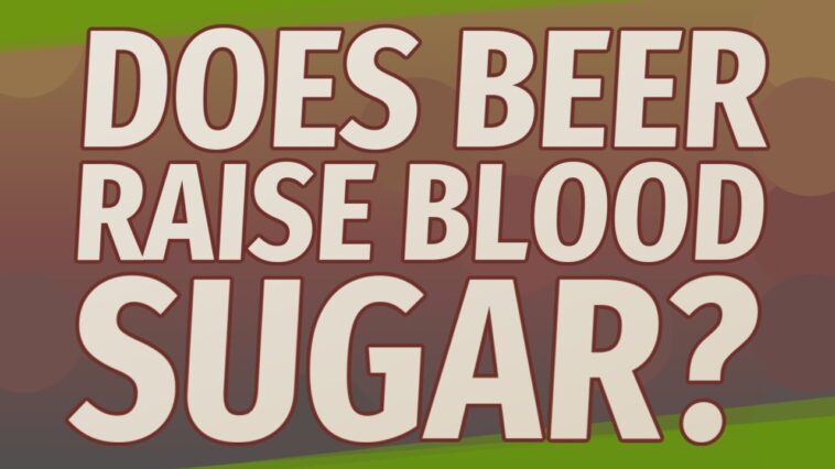 Does beer raise your blood sugar?
