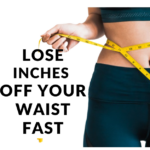 How can I lose 3 inches off my waist?