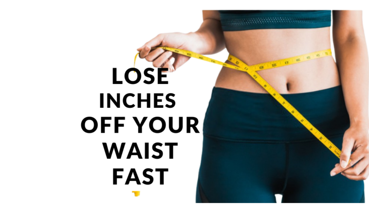 How can I lose 3 inches off my waist?