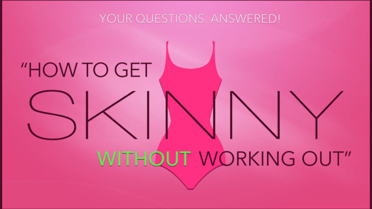 How do I get skinny without working out?