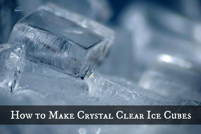 How do you make clear ice cubes?