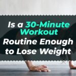 Is 30 minute workout enough to lose weight?
