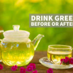 Is green tea taken before or after meal?