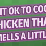 Is it OK to cook chicken that smells a little?