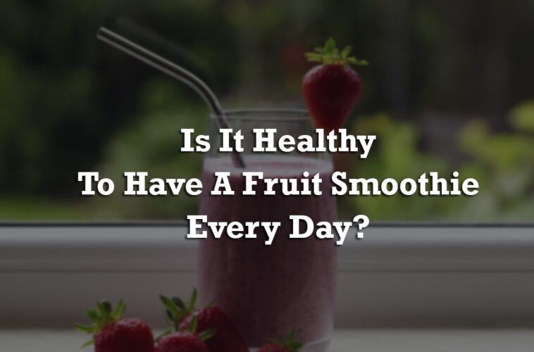 Is it OK to have a smoothie everyday?
