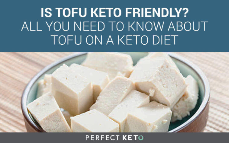 Is tofu keto friendly?