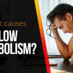 What causes slow metabolism?