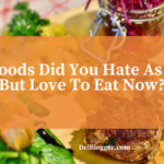 What food did you hate as a child but love now?