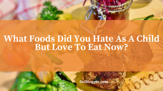 What food did you hate as a child but love now?