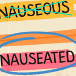 What's the difference between nauseous and nauseated?
