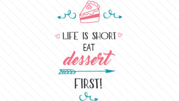 Who said life is too short eat dessert first?