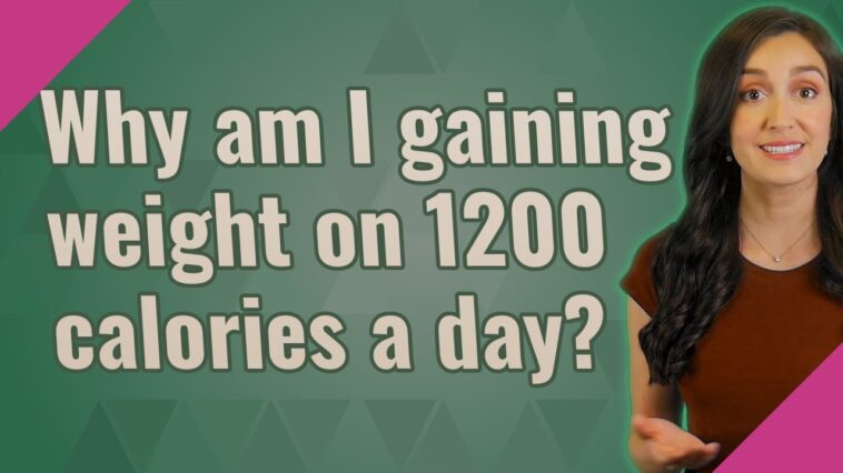 Why am I gaining weight on 1300 calories?
