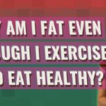 Why am I getting fat even though I exercise?